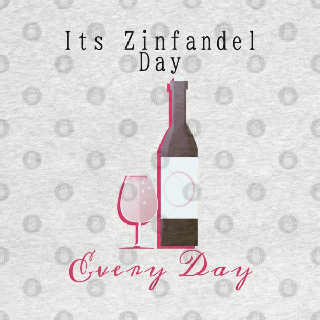 Its Zinfandel Day Every Day by AllThingsTees